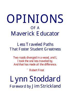 Read Online Opinions of a Maverick Educator: Less Traveled Paths That Foster Student Greatness - Lynn Stoddard file in PDF