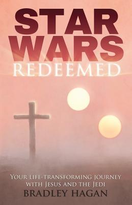 Download Star Wars Redeemed: Your Life-Transforming Journey with Jesus and the Jedi - Bradley Hagan | ePub