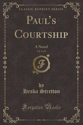 Download Paul's Courtship, Vol. 1 of 3: A Novel (Classic Reprint) - Hesba Stretton | ePub