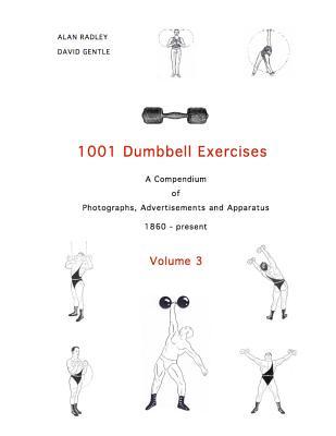 Read 1001 Dumbbell Exercises (Volume 3): A Compendium of Photographs, Advertisements and Apparatus - Alan Radley | ePub