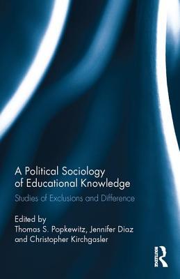 Read A Political Sociology of Educational Knowledge: Studies of Exclusions and Difference - Thomas A Popkewitz file in PDF