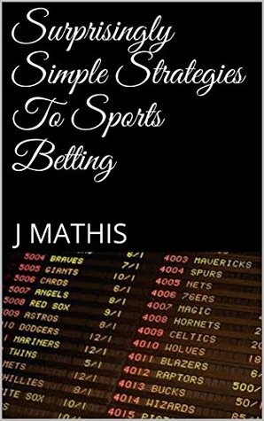 Read Online Surprisingly Simple Strategies To Sports Betting - J Mathis file in PDF