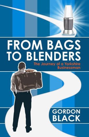 Download From Bags to Blenders: The Journey of a Yorkshire Businessman - Gordon Black file in PDF