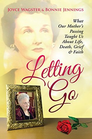 Download Letting Go: What Our Mother's Passing Taught Us About Life, Death, Grief & Faith - Joyce Wagster | ePub