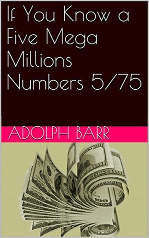 Read Online If You Know a Five Mega Millions Numbers 5/75 - Adolph Barr | PDF