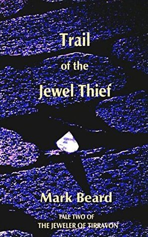 Full Download Trail of the Jewel Thief (Jeweler of Tirravon Book 2) - Mark Beard file in ePub