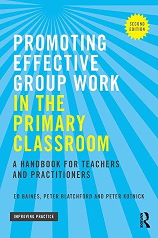 Read Online Promoting Effective Group Work in the Primary Classroom: A handbook for teachers and practitioners (Improving Practice (TLRP)) - Ed Baines file in PDF