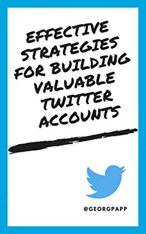 Download Effective Strategies for Building Valuable Twitter Accounts - Georg Papp | ePub