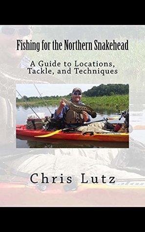 Read Fishing for the Northern Snakehead: A Guide to Locations, Tackle, and Techniques - Chris Lutz | ePub