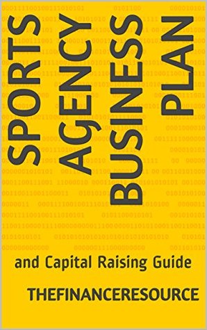Full Download Sports Agency Business Plan: and Capital Raising Guide - TheFinanceResource file in ePub
