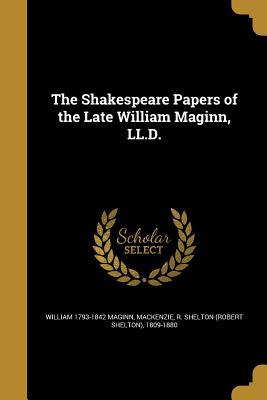 Read Online The Shakespeare Papers of the Late William Maginn, LL.D. - William Maginn | PDF