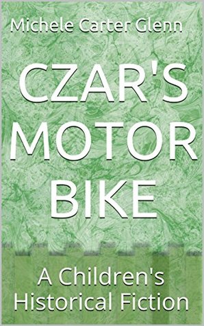 Full Download CZAR'S MOTOR BIKE: A Children's Historical Fiction - Michele Carter Glenn | PDF