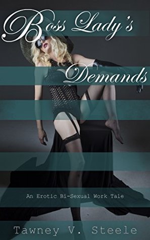 Read Boss Lady's Demands: An Erotic Bi-Sexual Work Tale - Tawney V. Steele file in ePub