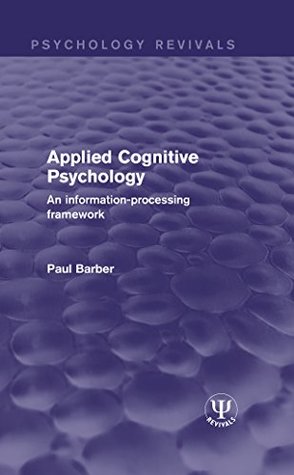 Read Applied Cognitive Psychology: An Information-Processing Framework (Psychology Revivals) - Paul Barber file in ePub