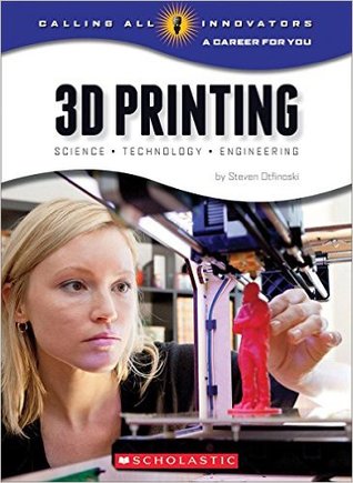 Full Download 3D Printing: Science, Technology, and Engineering (Calling All Innovators: A Career for You) - Steven Otfinoski file in PDF