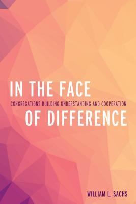 Read Online In the Face of Difference: Congregations Building Understanding and Cooperation - William L. Sachs file in ePub