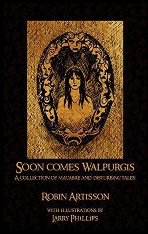 Read Online Soon Comes Walpurgis: A Collection of Macabre and Disturbing Tales - Robin Artisson file in PDF