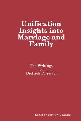 Read Online Unification Insights Into Marriage and Family: The Writings of Dietrich F. Seidel - Jennifer P. Tanabe file in ePub