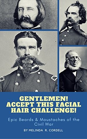 Read Gentlemen! Accept This Facial Hair Challenge!: Epic Beards & Moustaches of the Civil War - Melinda R. Cordell | PDF