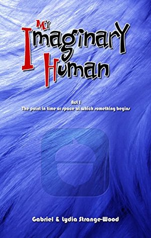 Read Online My Imaginary Human: Act I: The point in time or space at which something begins - Gabriel Strange-Wood file in ePub