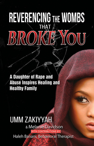 Full Download Reverencing the Wombs That Broke You: A Daughter of Rape and Abuse Inspires Healing and Healthy Family - Umm Zakiyyah | PDF