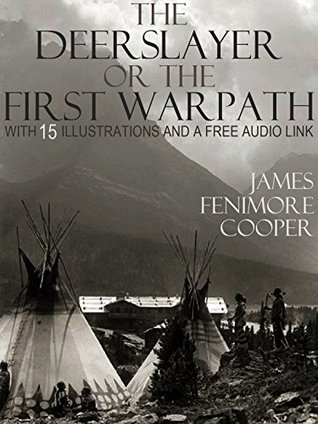 Read The Deerslayer or The First Warpath: With 15 Illustrations and a Free Audio Link. - James Fenimore Cooper file in ePub