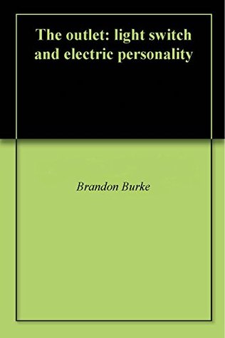 Download The outlet: light switch and electric personality - Brandon Burke | ePub