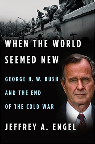 Full Download When the World Seemed New: George H. W. Bush and the End of the Cold War - Jeffrey A. Engel | ePub
