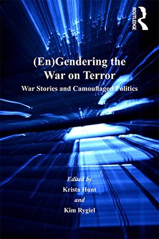 Read (En)Gendering the War on Terror: War Stories and Camouflaged Politics (Gender in a Global/Local World) - Kim Rygiel | PDF