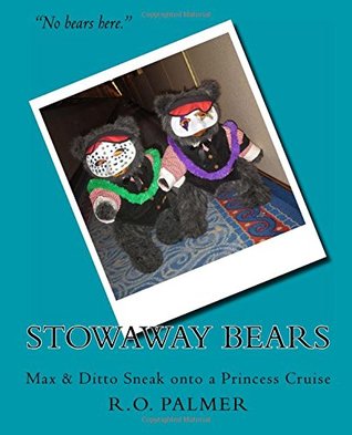 Read Online Stowaway Bears: Max & Ditto Sneak onto a Princess Cruise - R.O. Palmer | ePub