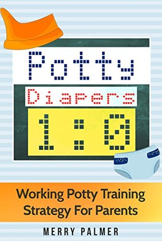 Full Download Potty-Diapers 1:0: Working Potty Training Strategy For Parents. 12 Common Problems. No Cry Solutions (No Cry Solutions for Parents) - Merry Palmer file in ePub