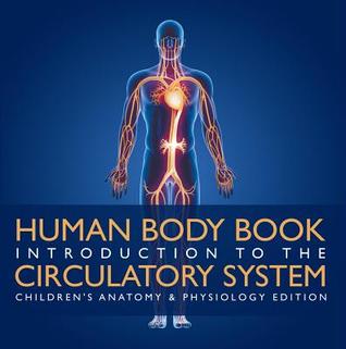 Read Human Body Book - Introduction to the Circulatory System - Children's Anatomy & Physiology Edition - Baby Professor file in PDF