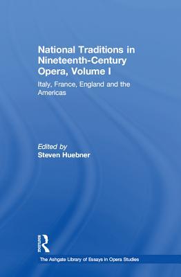 Read Online National Traditions in Nineteenth-Century Opera, Volume I: Italy, France, England and the Americas - Steven Huebner | PDF