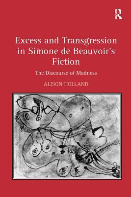 Read Online Excess and Transgression in Simone de Beauvoir's Fiction: The Discourse of Madness - Alison Holland file in PDF