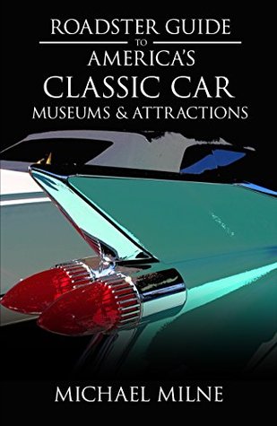 Download Roadster Guide to America's Classic Car Museums & Attractions - Michael Milne | PDF