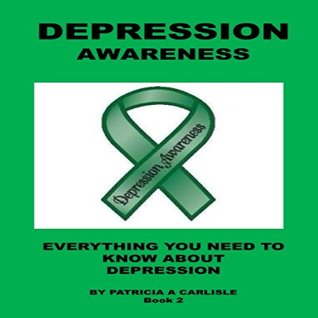 Full Download Depression Awareness: Everything You Need To Know About Depression - Patricia Carlisle | PDF