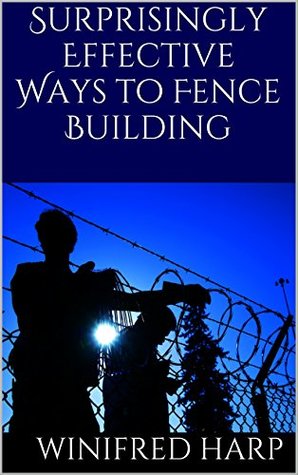 Full Download Surprisingly Effective Ways to Fence Building - Winifred Harp | ePub