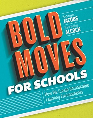 Read Online Bold Moves for Schools: How We Create Remarkable Learning Environments - Heidi Hayes Jacobs | ePub