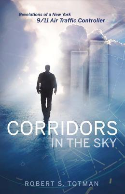 Full Download Corridors in the Sky: Revelations of a New York 9/11 Air Traffic Controller - Robert S Totman | ePub