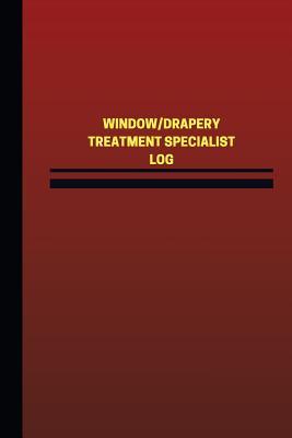 Read Window/Drapery Treatment Specialist Log (Logbook, Journal - 124 Pages, 6 X 9 Inc: Window/Drapery Treatment Specialist Logbook (Red Cover, Medium) - Unique Logbooks file in PDF