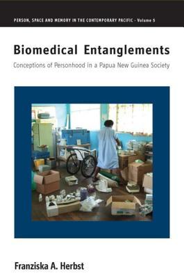 Full Download Biomedical Entanglements: Conceptions of Personhood in a Papua New Guinea Society - Franziska A Herbst | ePub