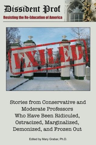 Read Online Exiled: Stories from Conservative and Moderate Professors Who Have Been Ridiculed, Ostracized, Marginalized, Demonized, and Frozen Out - Mary Grabar | ePub