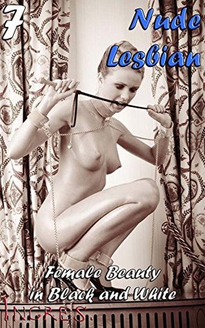 Download Nude Lesbian 7: Female Beauty in Black and White - Ingres | ePub