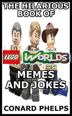 Full Download The Hilarious Book Of Lego Worlds Memes And Jokes - Conard Phelps | ePub