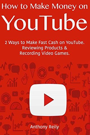 Read How to Make Money on YouTube: 2 Ways to Make Fast Cash on YouTube. Reviewing Products & Recording Video Games. - Anthony Reily file in PDF