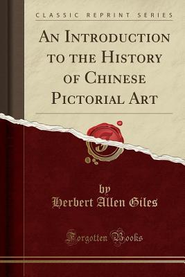 Download An Introduction to the History of Chinese Pictorial Art (Classic Reprint) - Herbert Allen Giles file in ePub