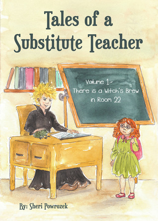 Full Download Tales of a Substitute Teacher: There Is a Witch's Brew in Room 22 - Sheri Powrozek | PDF