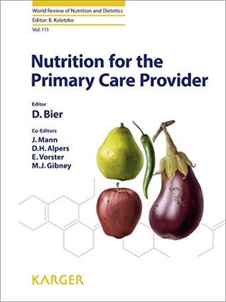 Full Download Nutrition for the Primary Care Provider (World Review of Nutrition and Dietetics, Vol. 111) - D.M. Bier file in PDF