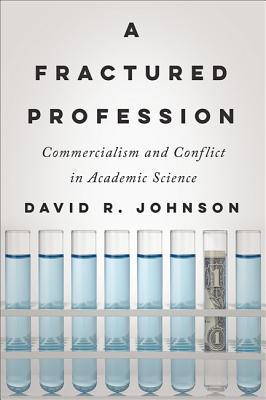 Download A Fractured Profession: Commercialism and Conflict in Academic Science - David R. Johnson | PDF