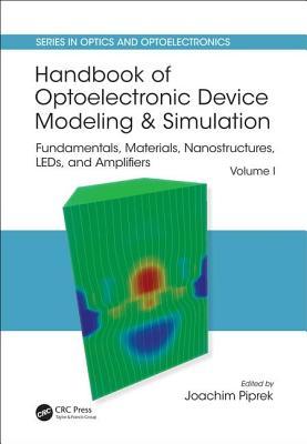 Download Handbook of Optoelectronic Device Modeling and Simulation: Fundamentals, Materials, Nanostructures, Leds, and Amplifiers, Vol. 1 - Joachim Piprek | PDF